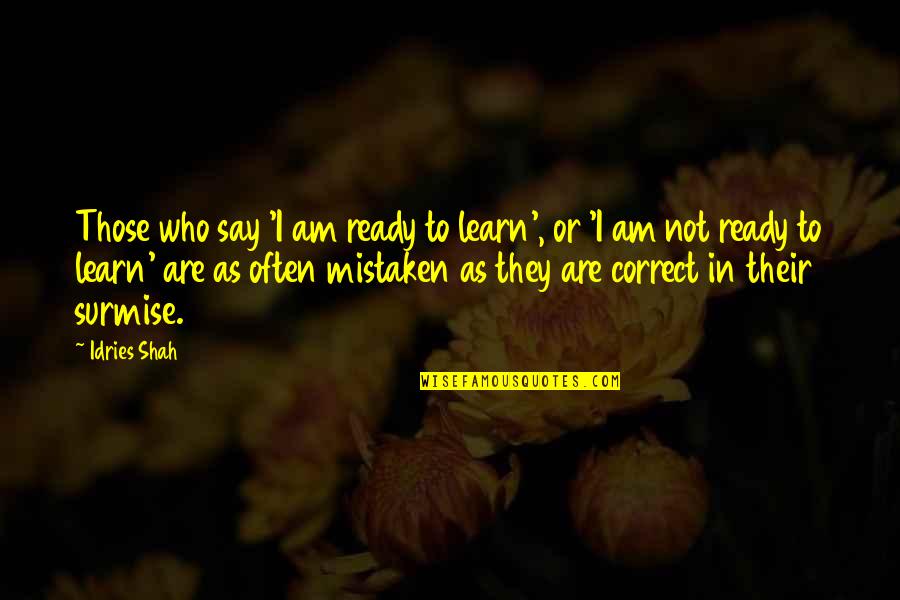 Slabbert Motors Quotes By Idries Shah: Those who say 'I am ready to learn',