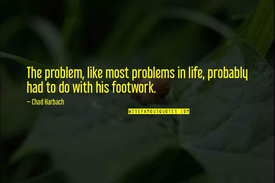 Slancio Quotes By Chad Harbach: The problem, like most problems in life, probably