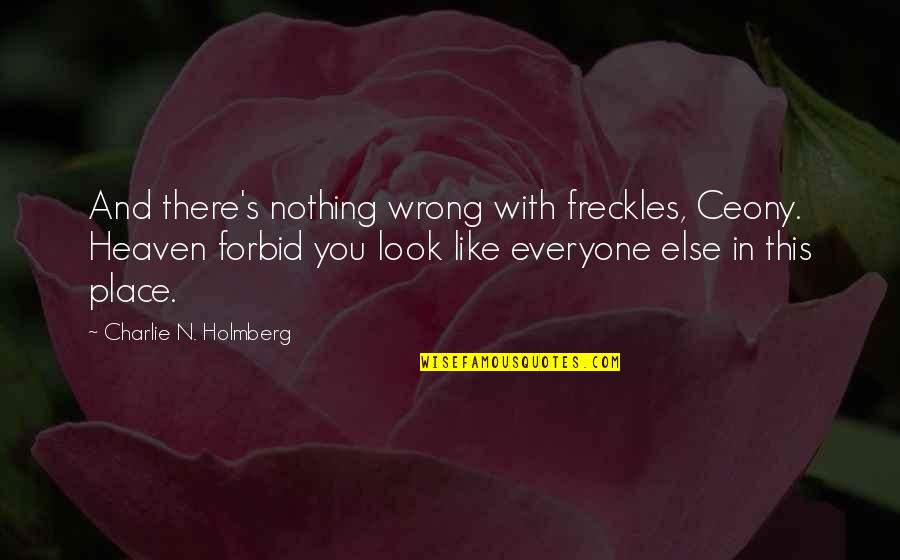 Slangs And Their Quotes By Charlie N. Holmberg: And there's nothing wrong with freckles, Ceony. Heaven