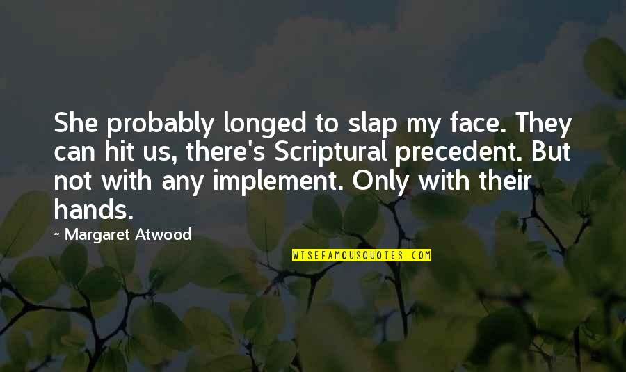 Slap In Your Face Quotes By Margaret Atwood: She probably longed to slap my face. They