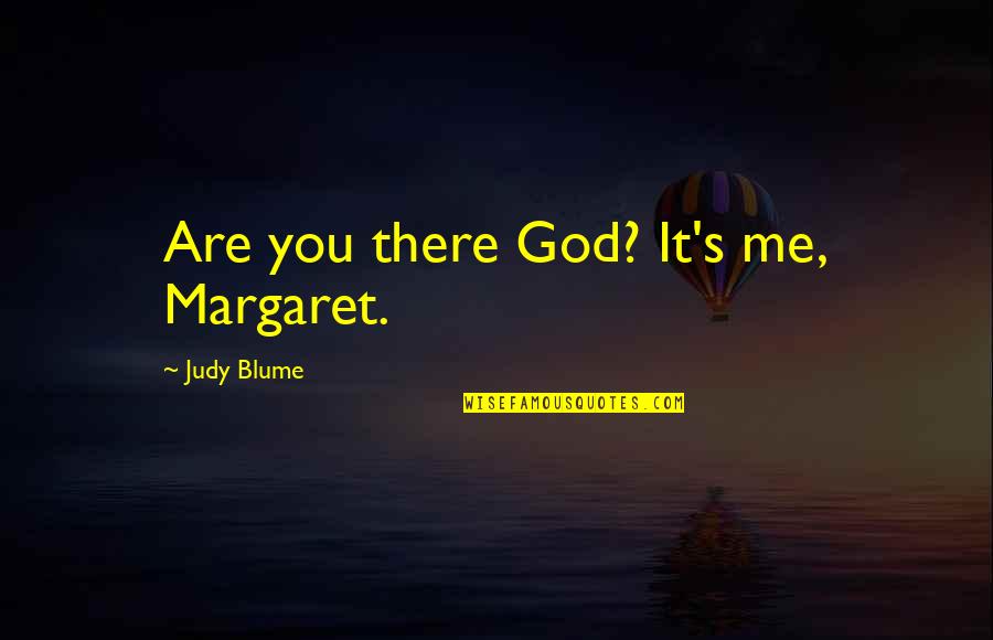 Slapshot Obar Quotes By Judy Blume: Are you there God? It's me, Margaret.