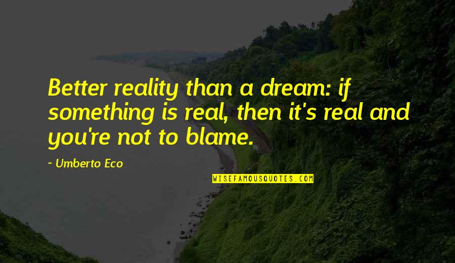 Slastice Za Quotes By Umberto Eco: Better reality than a dream: if something is