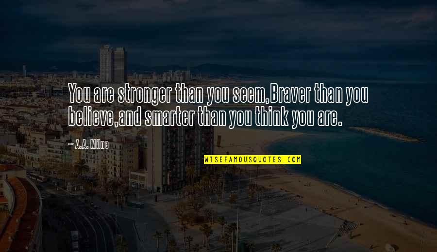 Slats Quotes By A.A. Milne: You are stronger than you seem,Braver than you