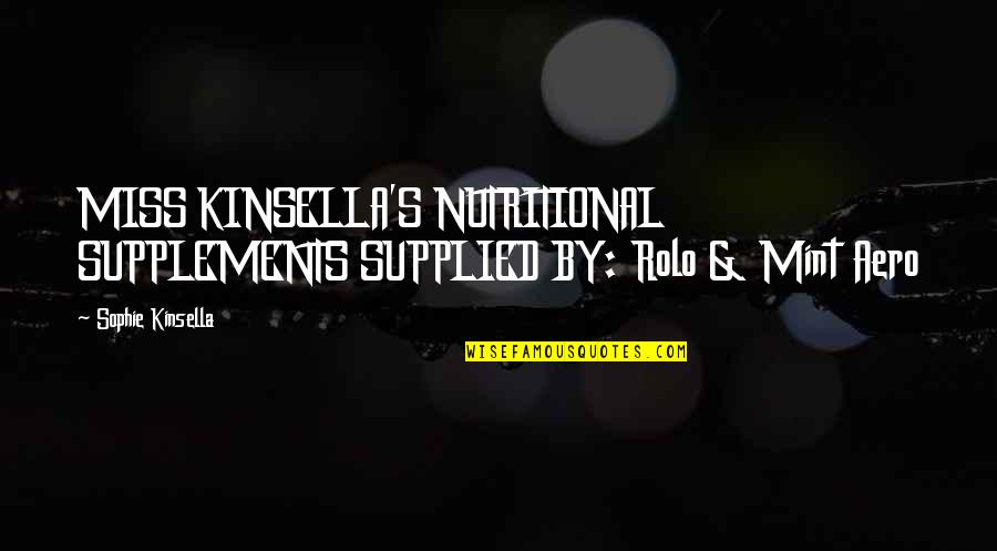 Slavelike Quotes By Sophie Kinsella: MISS KINSELLA'S NUTRITIONAL SUPPLEMENTS SUPPLIED BY: Rolo &