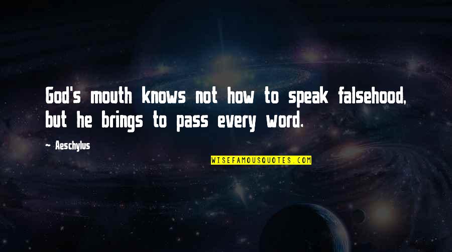 Slavica Squire Quotes By Aeschylus: God's mouth knows not how to speak falsehood,
