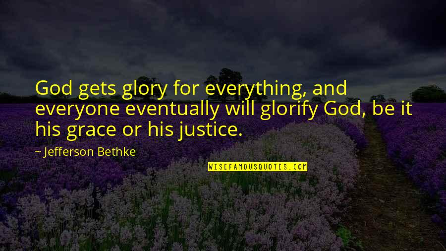 Slavica Squire Quotes By Jefferson Bethke: God gets glory for everything, and everyone eventually