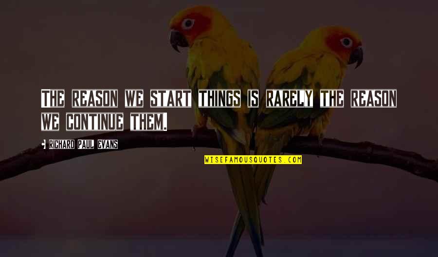 Slavica Squire Quotes By Richard Paul Evans: The reason we start things is rarely the