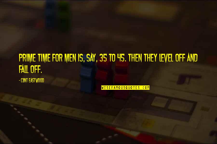 Slavko Perovic Quotes By Clint Eastwood: Prime time for men is, say, 35 to