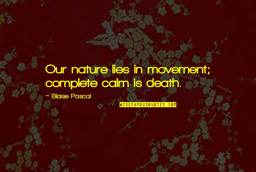 Slavonske Sale Quotes By Blaise Pascal: Our nature lies in movement; complete calm is