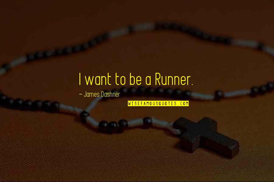 Slavovitsa Quotes By James Dashner: I want to be a Runner.