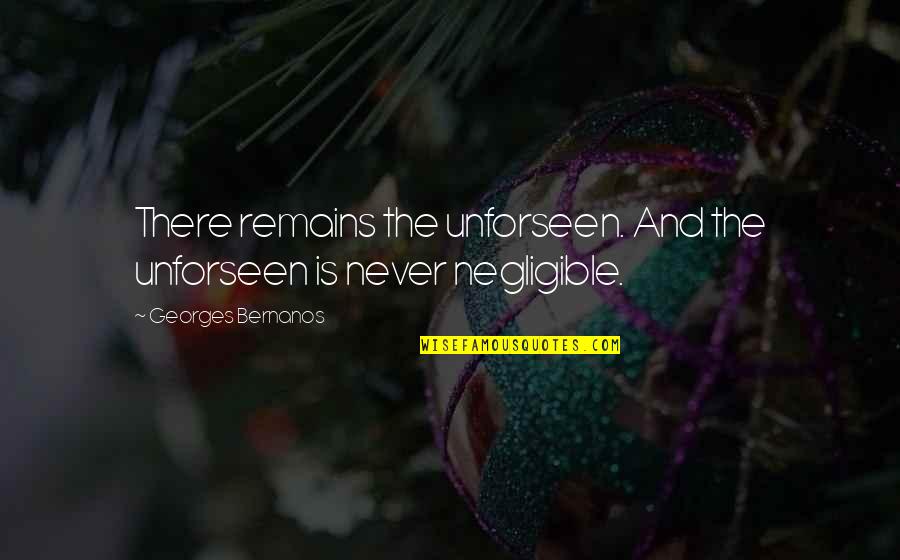 Sleep And Forget Quotes By Georges Bernanos: There remains the unforseen. And the unforseen is