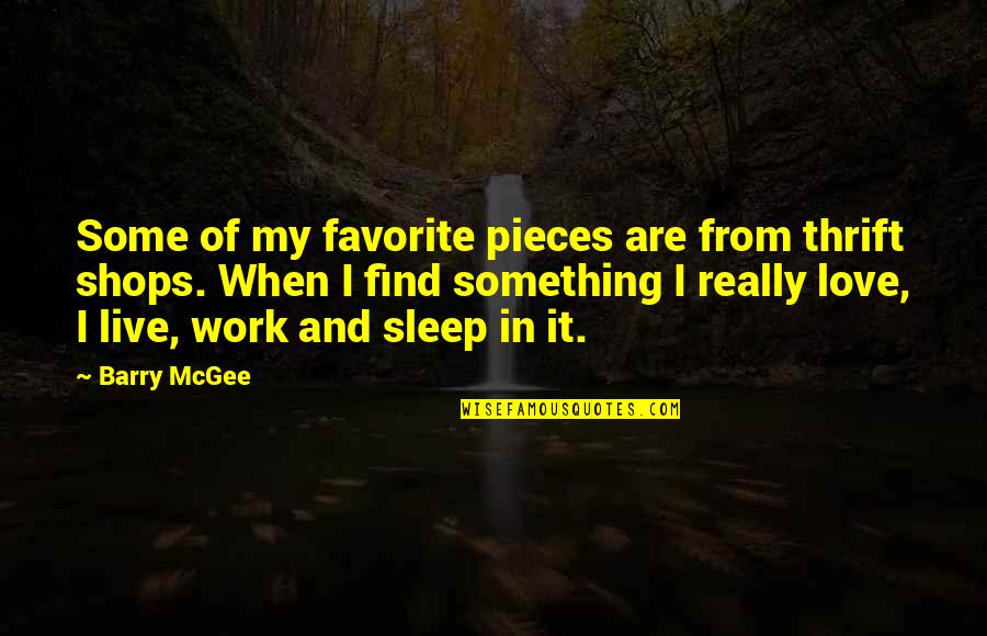 Sleep And Love Quotes By Barry McGee: Some of my favorite pieces are from thrift