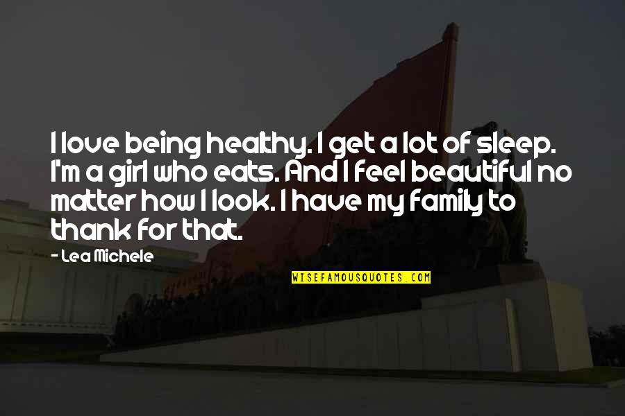 Sleep And Love Quotes By Lea Michele: I love being healthy. I get a lot