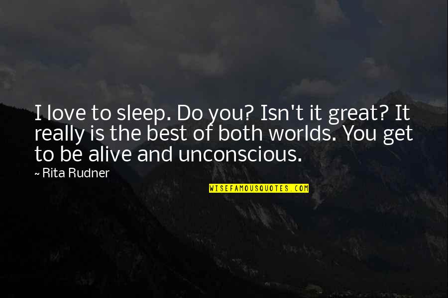 Sleep And Love Quotes By Rita Rudner: I love to sleep. Do you? Isn't it