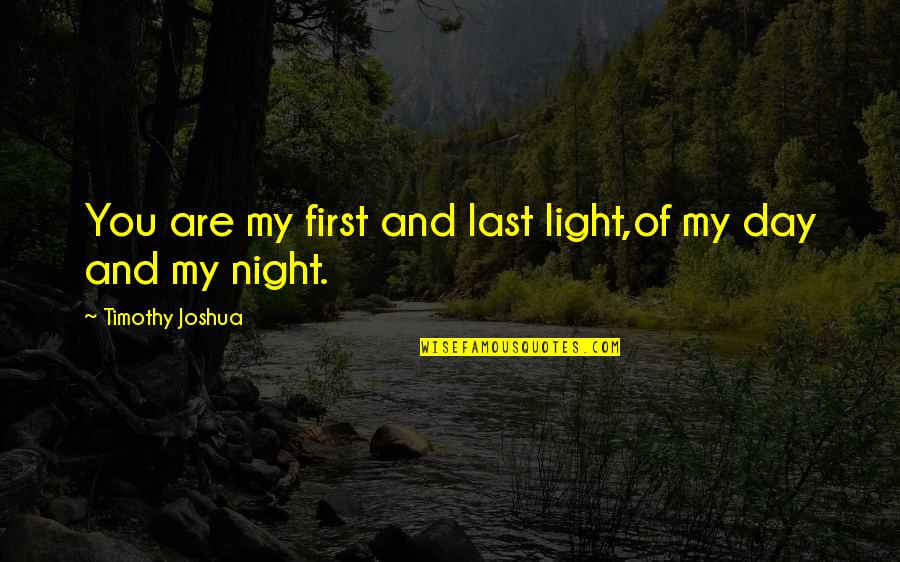 Sleep And Love Quotes By Timothy Joshua: You are my first and last light,of my