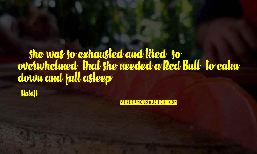 Sleep Quotes By Haidji: ... she was so exhausted and tired, so