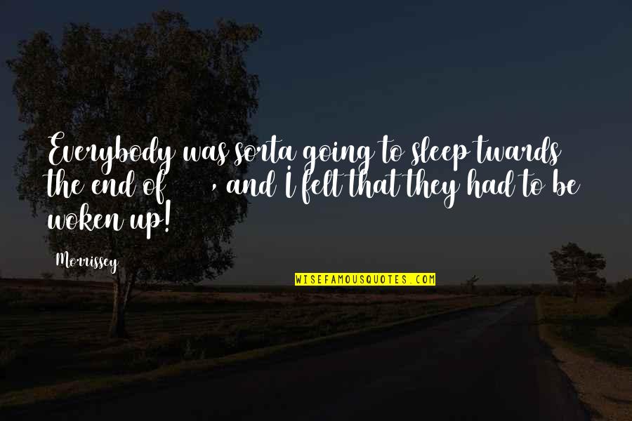 Sleep Quotes By Morrissey: Everybody was sorta going to sleep twards the