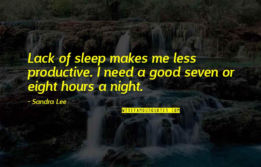 Sleep Quotes By Sandra Lee: Lack of sleep makes me less productive. I