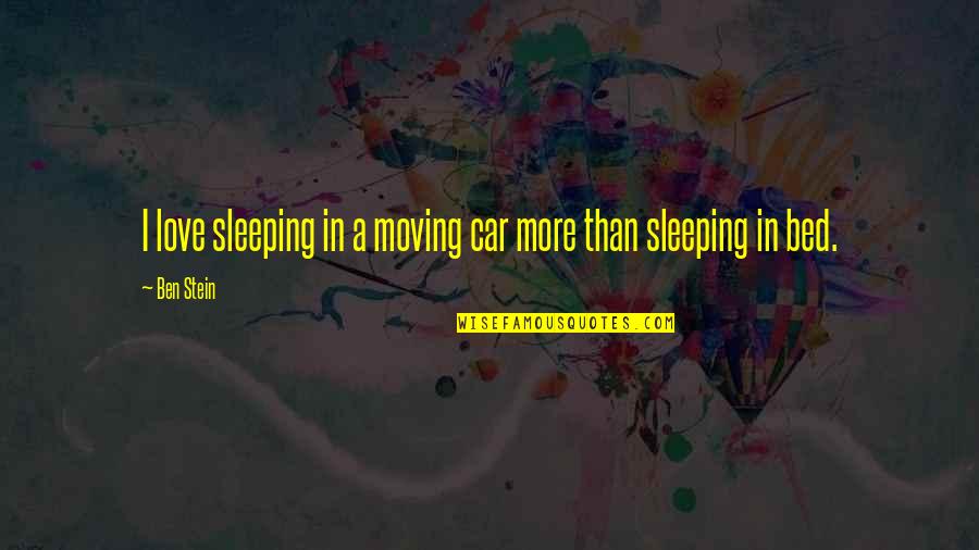 Sleeping In Quotes By Ben Stein: I love sleeping in a moving car more