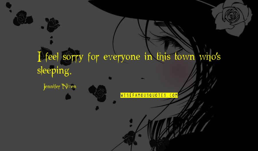 Sleeping In Quotes By Jennifer Niven: I feel sorry for everyone in this town