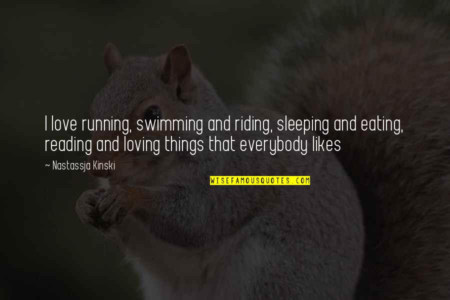 Sleeping Love Quotes By Nastassja Kinski: I love running, swimming and riding, sleeping and