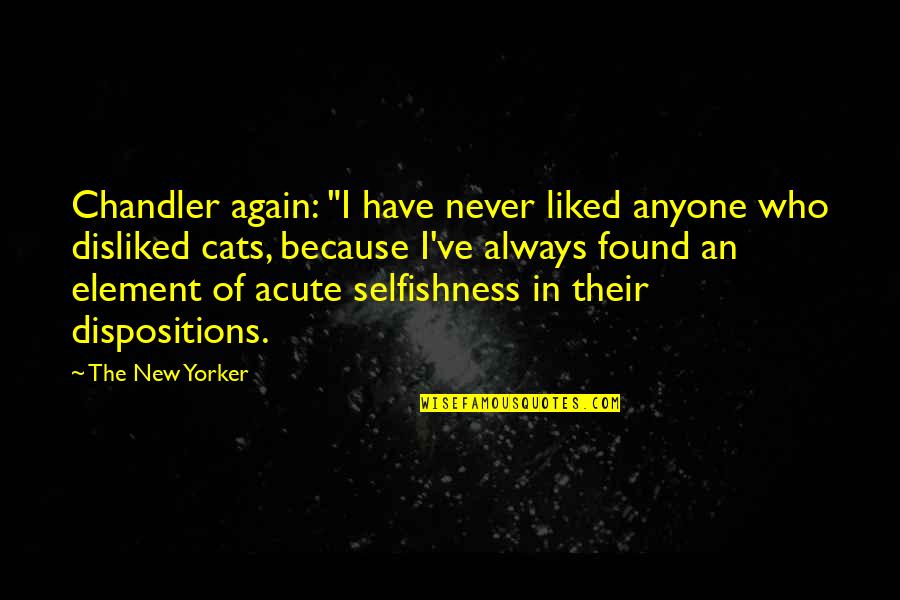 Sleeping Next To Someone You Love Quotes By The New Yorker: Chandler again: "I have never liked anyone who