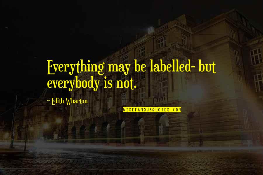 Sleeping On A Cloud Quotes By Edith Wharton: Everything may be labelled- but everybody is not.