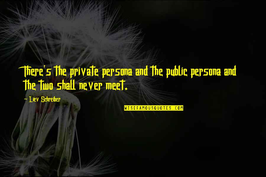 Sleeping On A Cloud Quotes By Liev Schreiber: There's the private persona and the public persona