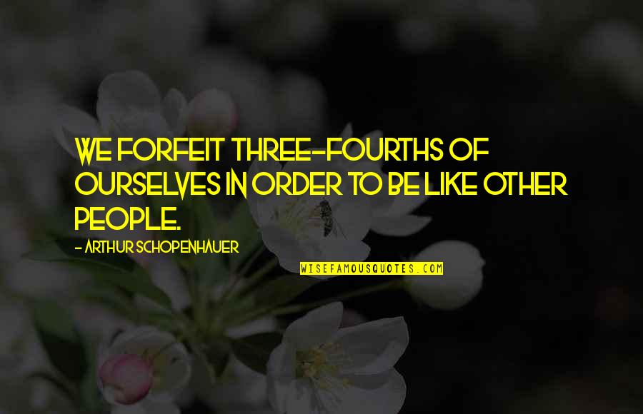 Sleeping Prayer Quotes By Arthur Schopenhauer: We forfeit three-fourths of ourselves in order to