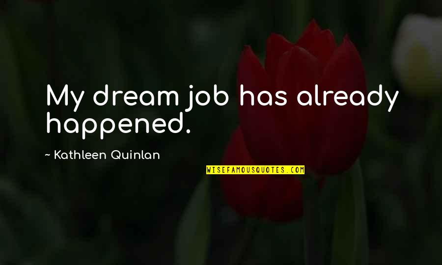 Sleeping Prayer Quotes By Kathleen Quinlan: My dream job has already happened.