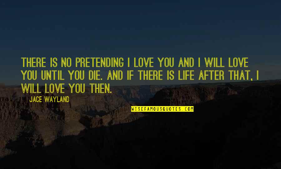 Slegehammer Quotes By Jace Wayland: There is no pretending I love you and