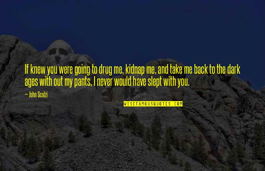 Slept Quotes By John Scalzi: If knew you were going to drug me,