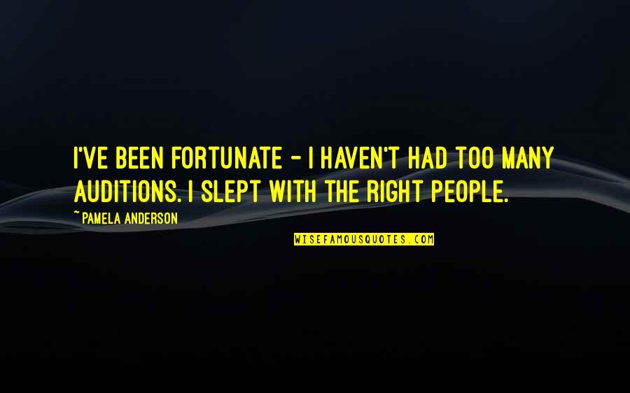 Slept Quotes By Pamela Anderson: I've been fortunate - I haven't had too