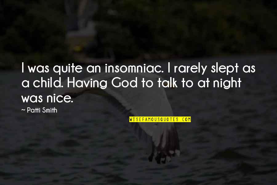 Slept Quotes By Patti Smith: I was quite an insomniac. I rarely slept