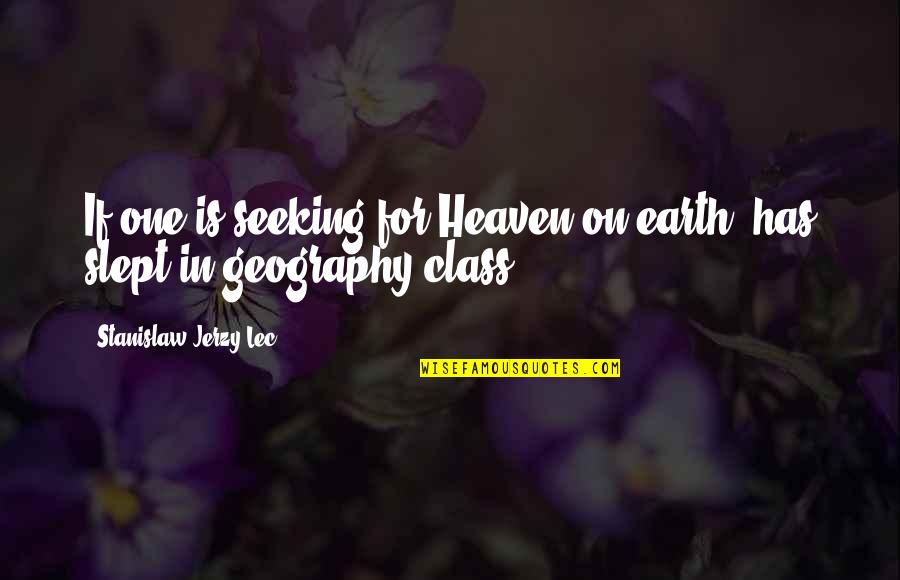 Slept Quotes By Stanislaw Jerzy Lec: If one is seeking for Heaven on earth,