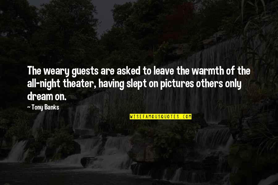 Slept Quotes By Tony Banks: The weary guests are asked to leave the