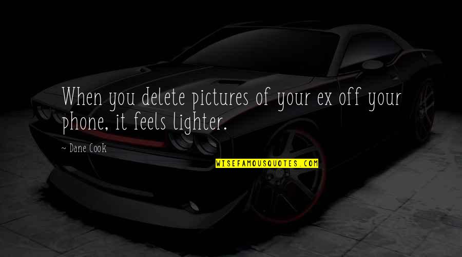 Slick Talker Quotes By Dane Cook: When you delete pictures of your ex off