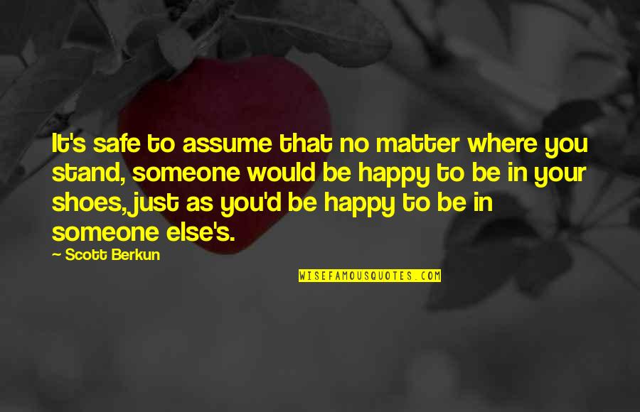 Slick Talker Quotes By Scott Berkun: It's safe to assume that no matter where