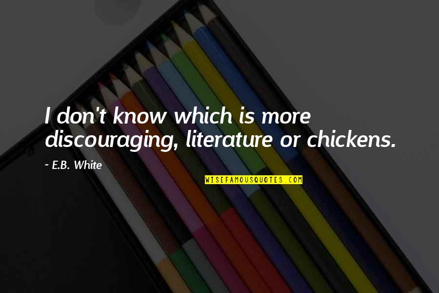 Slickers Quotes By E.B. White: I don't know which is more discouraging, literature