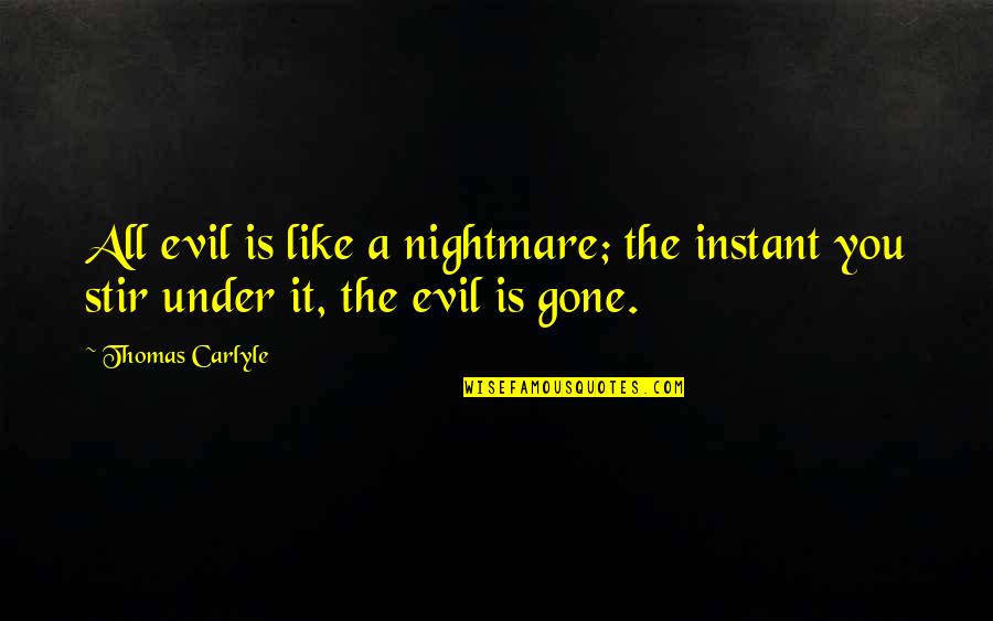 Slidell Quotes By Thomas Carlyle: All evil is like a nightmare; the instant