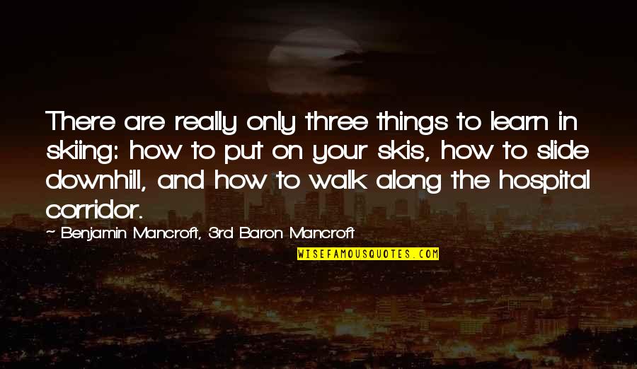 Slides Quotes By Benjamin Mancroft, 3rd Baron Mancroft: There are really only three things to learn