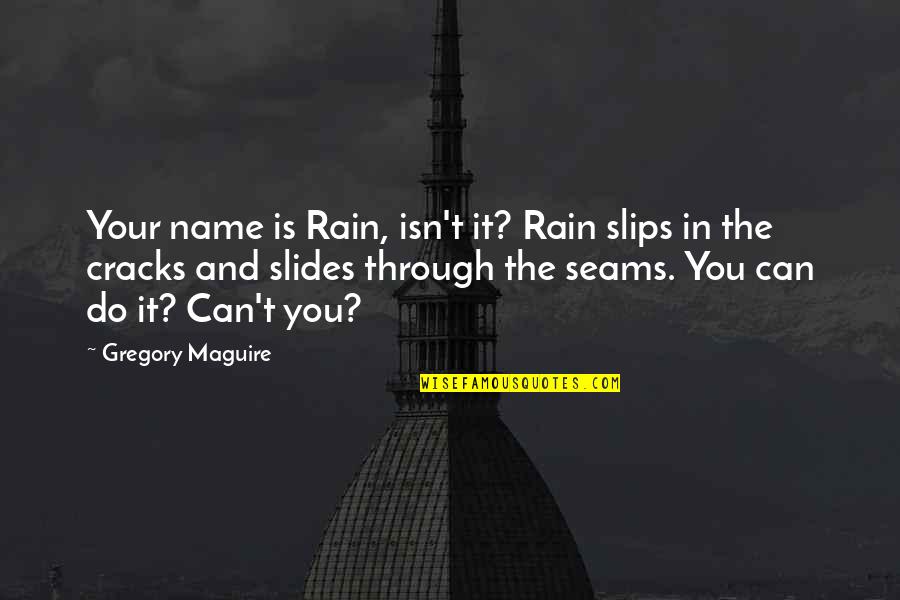 Slides Quotes By Gregory Maguire: Your name is Rain, isn't it? Rain slips