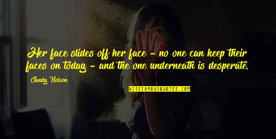 Slides Quotes By Jandy Nelson: Her face slides off her face - no