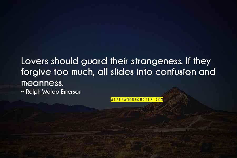 Slides Quotes By Ralph Waldo Emerson: Lovers should guard their strangeness. If they forgive