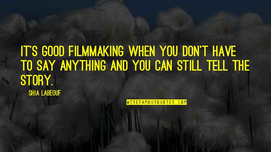 Sliding Into Heaven Quote Quotes By Shia Labeouf: It's good filmmaking when you don't have to