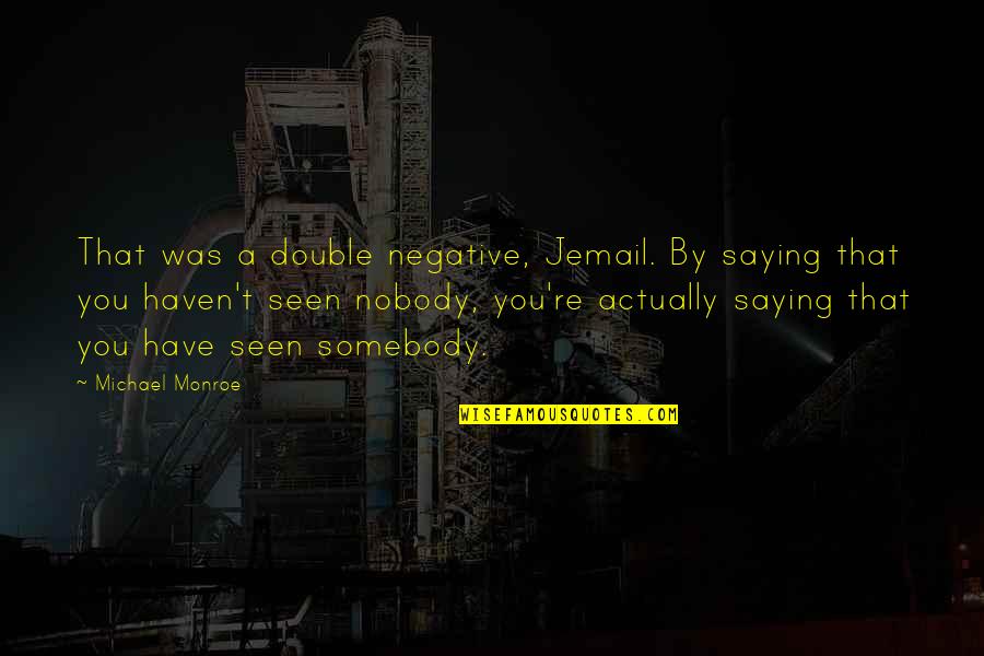 Slikker Twitch Quotes By Michael Monroe: That was a double negative, Jemail. By saying