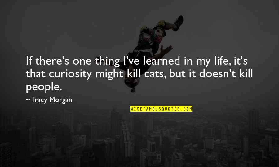 Slinking Cat Quotes By Tracy Morgan: If there's one thing I've learned in my