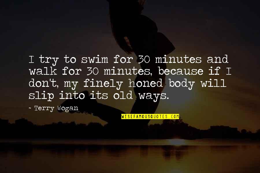 Slip Quotes By Terry Wogan: I try to swim for 30 minutes and