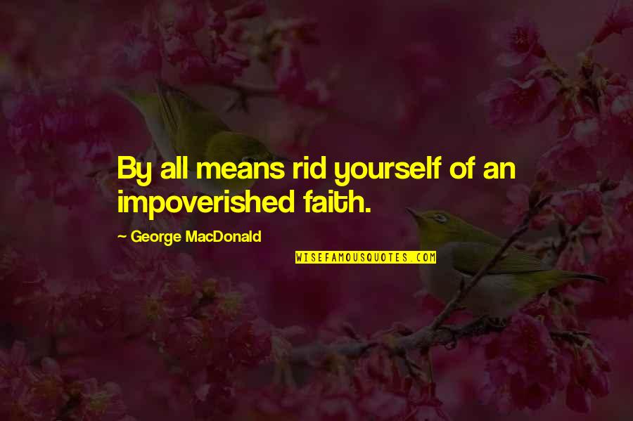 Slippage Synonym Quotes By George MacDonald: By all means rid yourself of an impoverished