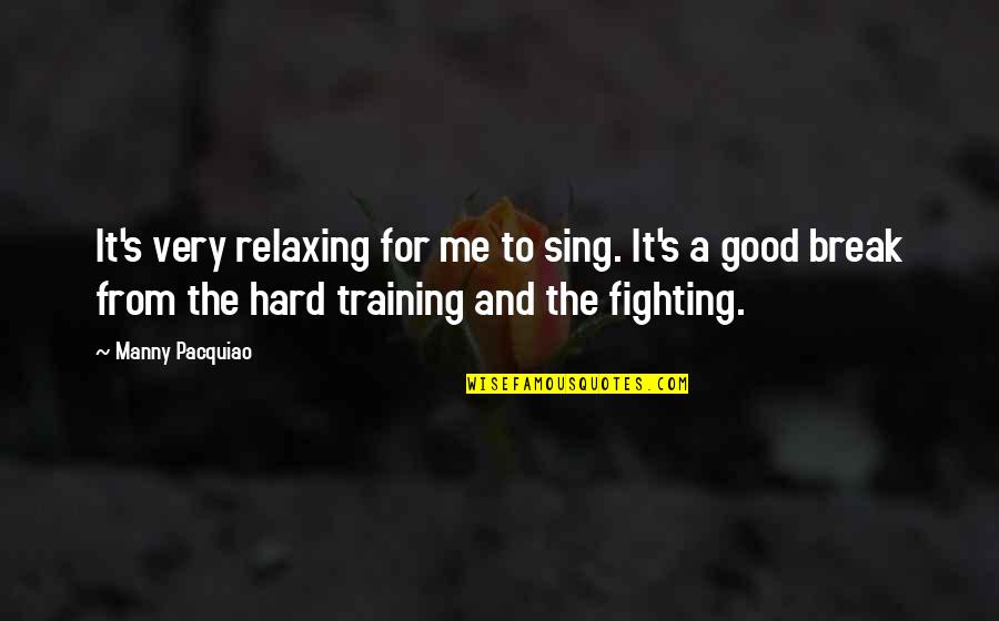 Slivered Quotes By Manny Pacquiao: It's very relaxing for me to sing. It's